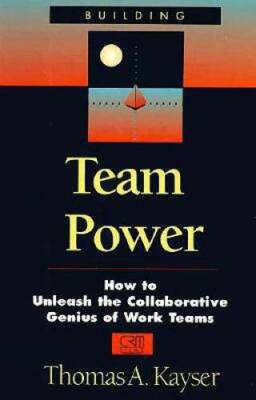 Team Power: How to Unleash the Collaborative Genius of Work Teams - GOOD