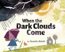 When the Dark Clouds Come: A Comforting Exploration of Big Emotions and Nature's
