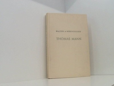 Thomas Mann. Künstler und Kämpfer in bewegter Zeit Berendsohn, Walter A.: