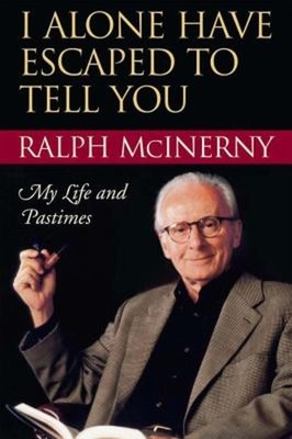 I Alone Have Escaped to Tell You : My Life and Pastimes Ralph McI