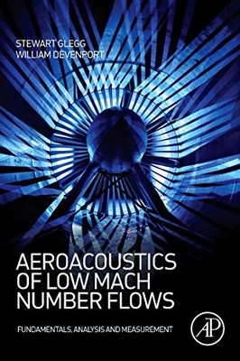 AEROACOUSTICS OF LOW MACH NUMBER FLOWS: FUNDAMENTALS, By Stewart Glegg & William