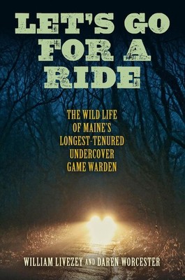 Let's Go for a Ride: The Wild Life of Maine's Longest-Tenured Undercover Game Wa
