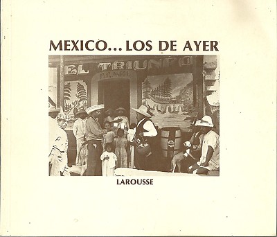 MEXIKO.... LOS DE AYER - CARLOS MONSIVAIS - LAROUSSE 1978