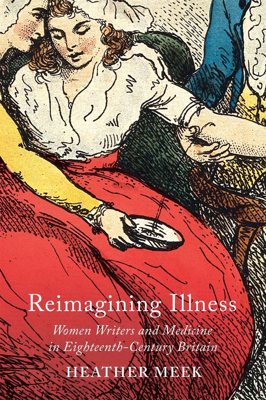 Reimagining Illness: Women Writers and Medicine in (hardcover)
