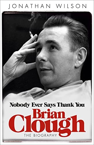 Brian Clough: Nobody Ever Says Thank You: The Biography-Jonath .
