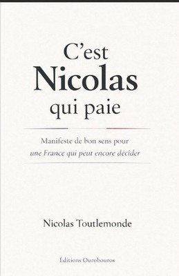 C'est Nicolas qui paie: Manifeste de bon sens pour une France qui peut encore d?