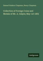 Samuel Hudson Chapman (U. A.) | Collection Of Foreign Coins And Medals Of Mr....