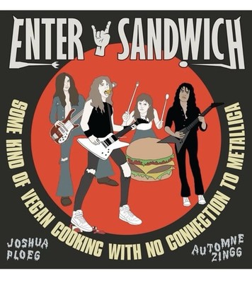 Enter Sandwich: Some Kind of Vegan Cooking with No Connection to Metallica by Jo