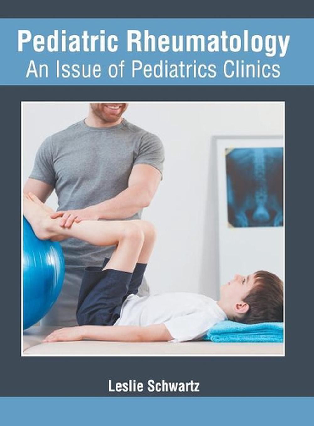 Pediatric Rheumatology: An Issue of Pediatrics Clinics by Leslie ...