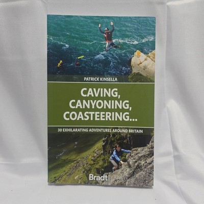 Caving, Canyoning, Coasteering... : 30 Exhilarating Adventures Around Britain by