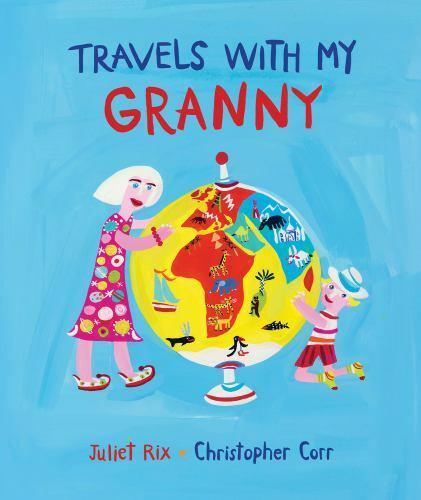 Travels with My Granny [hardcover] Rix, Juliet,Corr, Christopher [Sep 06, 2018]