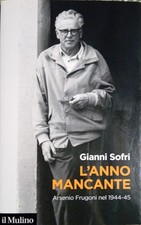 Gianni Sofri - L'anno mancante. Arsenio Frugoni nel 1944-45 - Il Mulino - 2021