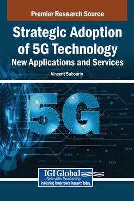 Strategic Adoption of 5G Technology: New Applications and Services by Vincent Sa