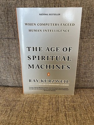 Age of Spiritual Machines : When Computers Exceed Human Intelligence by Ray...