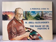 A Personal Guide to W. Bill Alexander's The Magic of Oil Painting II 1981