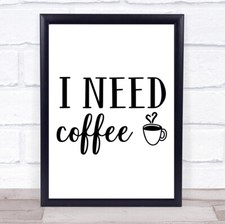 I Need Coffee Quote Typogrophy Wall Art Print