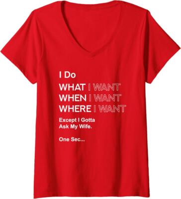 I Do What When Where Except I Gotta Ask My Wife Gift Ladies' V-Neck Tshirt