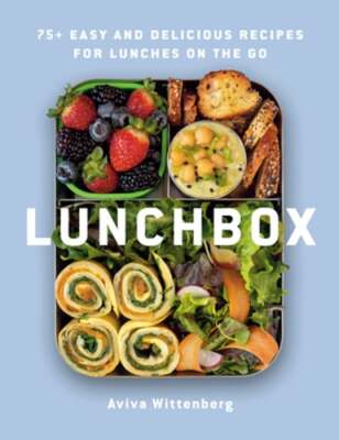 Lunchbox: 75+ Easy and Delicious Recipes for Lunches on the Go by Wittenberg