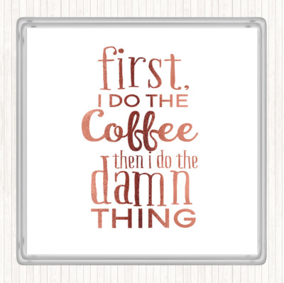 Rosegold First I Do The Coffee Zitat Getränke Matte Untersetzer