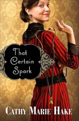 That Certain Spark - Paperback By Cathy Marie Hake - VERY GOOD