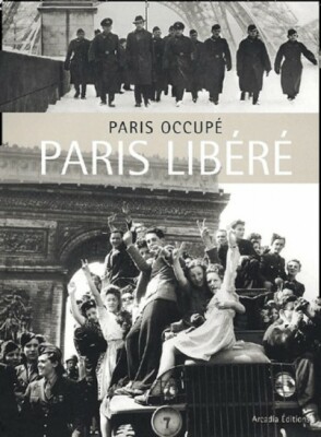 Paris Occupé, Paris Libéré - Collectif - Arcadia