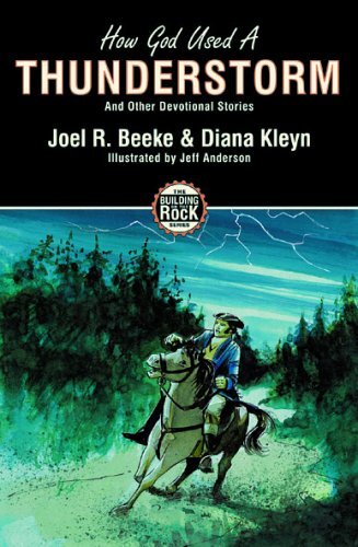 How God Used a Thunderstorm (Building on the Rock)-Joel R. Beeke