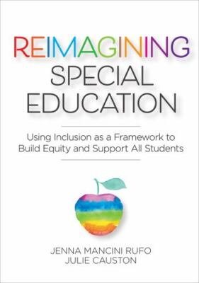 Reimagining Special Education : Using Inclusion as a Framework to Build Equit...