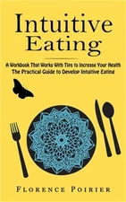 Intuitive Eating: A Workbook That Works With Tips to Increase Your Health (The P