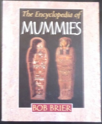The Encyclopedia of Mummies by Bob Brier Egyptian Peru Alps etc.