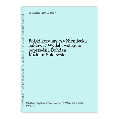 Polski korytarz czy Niemiecka enklawa. Wydal i wstepem poprzedzil Bohdan Koziel