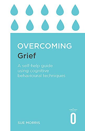 Overcoming Grief: A Self-Help Guide Usi..., Morris, Sue