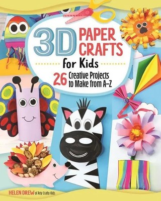 3D Paper Crafts for Kids | 26 Creative Projects to Make from A-Z | Helen Drew