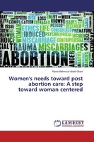 Women's Needs Toward Post Abortion Care: A Step Toward Woman Centered Ghani Buch