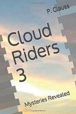 CLOUD RIDERS 3: MYSTERIES REVEALED By P. Clauss **BRAND NEW**