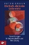 Die Kraft, die in der Liebe wirkt. Verstrickungen in Partnerschaften und Buch -