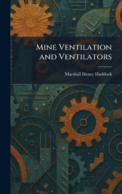 Mine Ventilation and Ventilators by Marshall Henry Haddock Hardcover Book