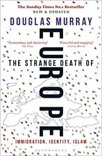 The Strange Death of Europe: Immigration, Identity, Islam by Douglas Murray The