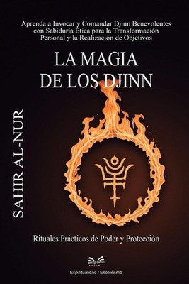 La Magia de los Djinn: Rituales Pr?cticos de Poder y Protecci?n by Sahir Al-Nur 