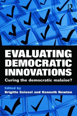 Evaluating Democratic Innovations: Curing the Democratic Malaise?