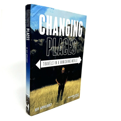 Changing Places - Travels in a Vanishing World - by Jeff Appelquist - HC DJ 2019