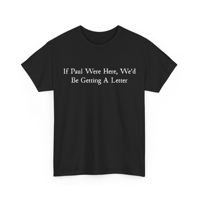 #ad #ad Sarcastic Saying Shirt If Paul were Here We#x27;d Be Getting A Letter T Shirt $20.99