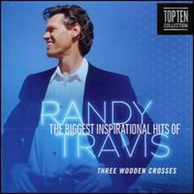 Three Wooden Crosses: The Biggest Inspirational Hits of Randy Travis: New