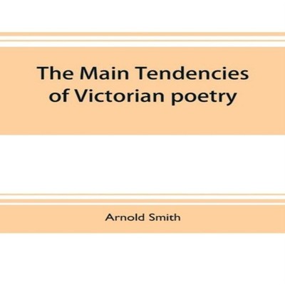The main tendencies of Victorian poetry studies in the thought an