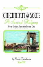 Cincinnati & Soup : A Second Helping: More Recipes From the Queen City