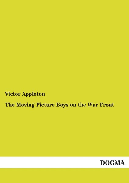 Victor Appleton | The Moving Picture Boys On The War Front | Taschenbuch (2013)-image