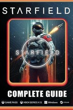 Starfield Complete Guide: Best Tips and Cheats, Walkthrough, Strategies (100% He