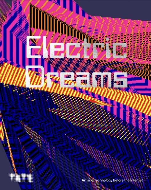 Electric Dreams Art and Technology Before the Internet (Hardback Book)