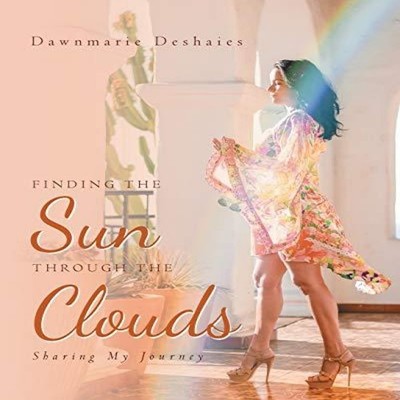 Finding the Sun Through the Clouds Sharing My Journey Dawnmarie D