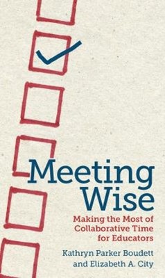 Meeting Wise : Making the Most of Collaborative Time for Educator