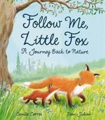 Follow Me, Little Fox: A Journey Back to Nature, Camila Correa